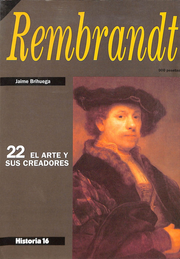 REMBRANDT. EL ARTE Y SUS CREADORES.