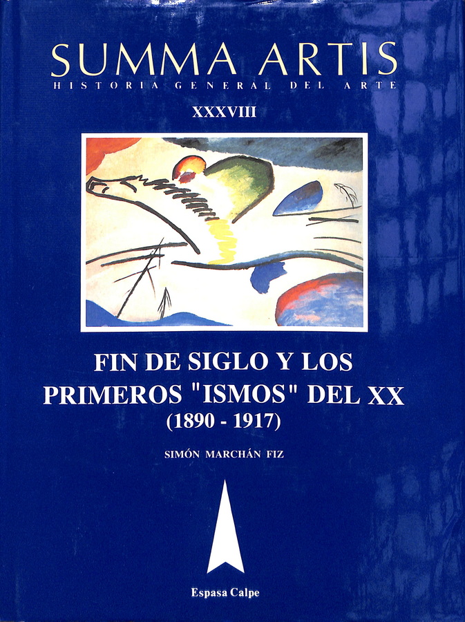 SUMMA ARTIS HISTORIA GENERAL DEL ARTE. FIN DEL SIGLO Y LOS PRIMEROS «ISMOS» DEL XX (1890-1917)