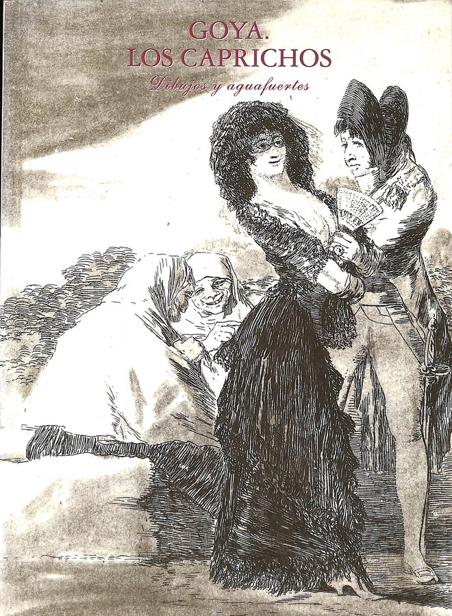 GOYA. LOS CAPRICHOS DIBUJOS Y AGUAFUERTES