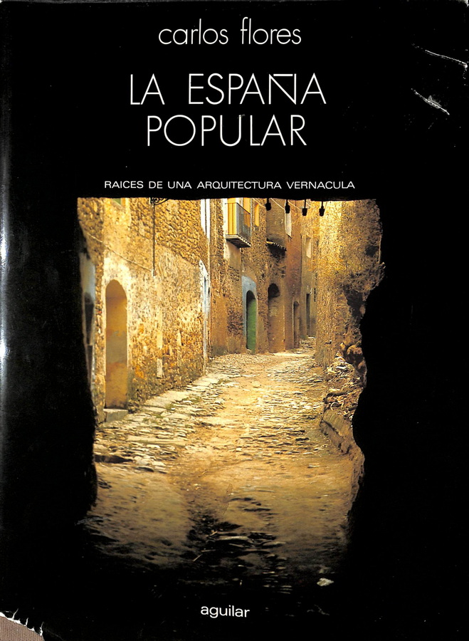 LA ESPAÑA POPULAR. RAÍCES DE UNA ARQUITECTURA VERNÁCULA