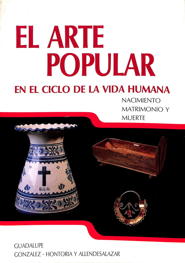 EL ARTE POPULAR EN EL CICLO DE LA VIDA HUMANA. NACIMIENTO, MATRIMONIO Y MUERTE