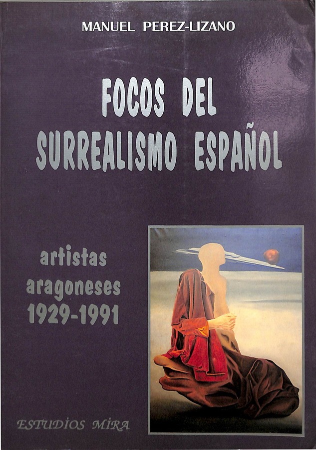 FOCOS DEL SURREALISMO ESPAÑOL. ARTISTAS ARAGONESES 1929-1991