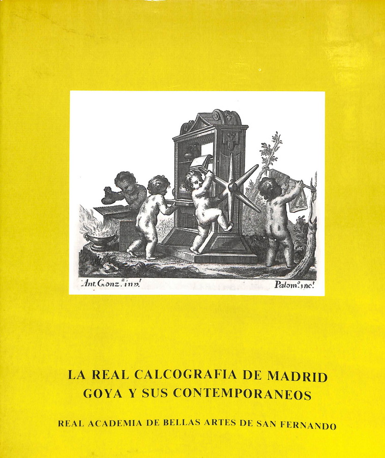 LA REAL CALCOGRAFÍA DE MADRID. GOYA Y SUS CONTEMPORÁNEOS