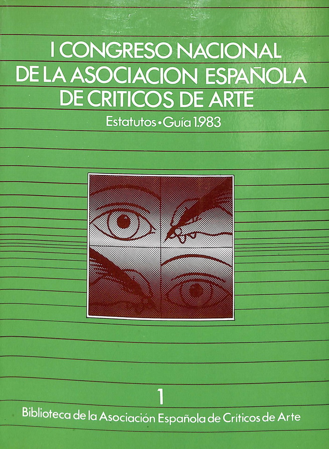 I CONGRESO NACIONAL DE LA ASOCIACIÓN ESPAÑOLA DE CRÍTICOS DE ARTE. ESTATUTOS GUÍA 1983