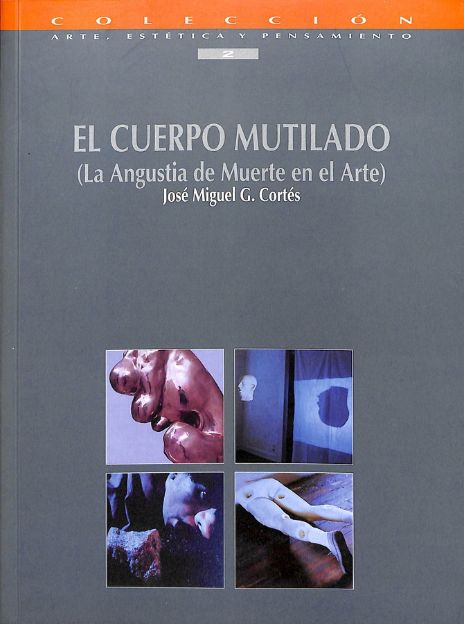 EL CUERPO MUTILADO (LA ANGUSTIA DE LA MUERTE EN EL ARTE)