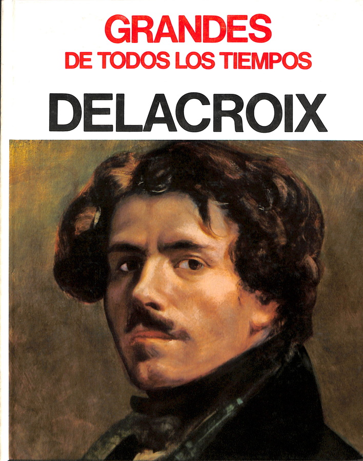 GRANDES DE TODOS LOS TIEMPOS. DELACROIX