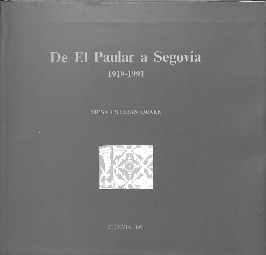 DE EL PAULAR A SEGOVIA 1919-1991