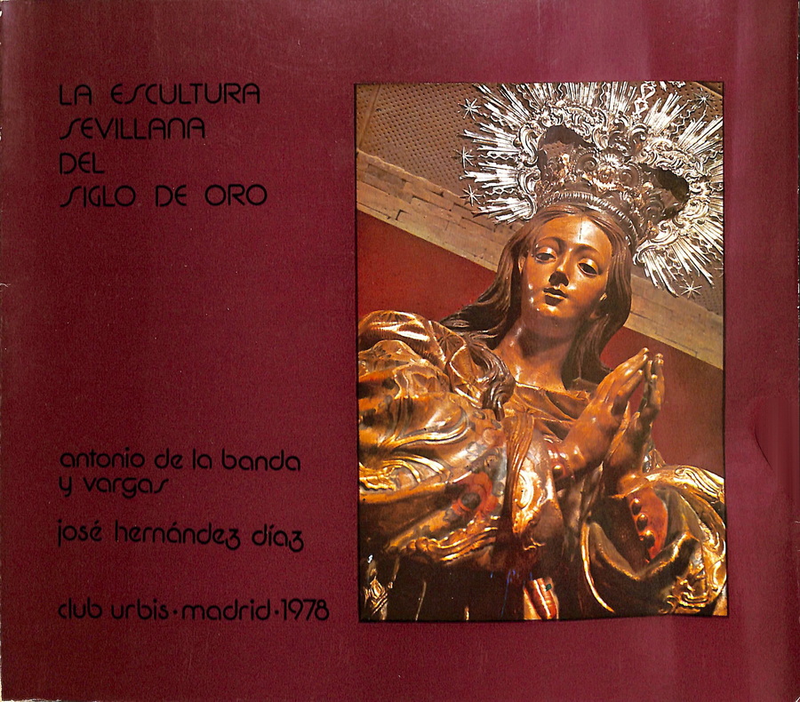 LA ESCULTURA SEVILLANA DEL SIGLO DE ORO