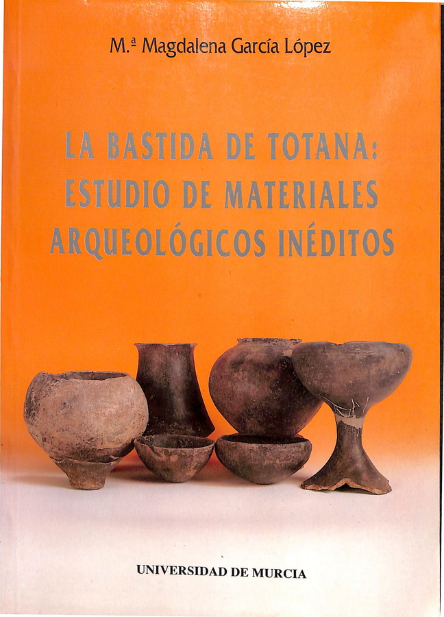 LA BASTIDA DE TOTANA: ESTUDIO DE MATERIALES ARQUEOLÓGICOS INÉDITOS