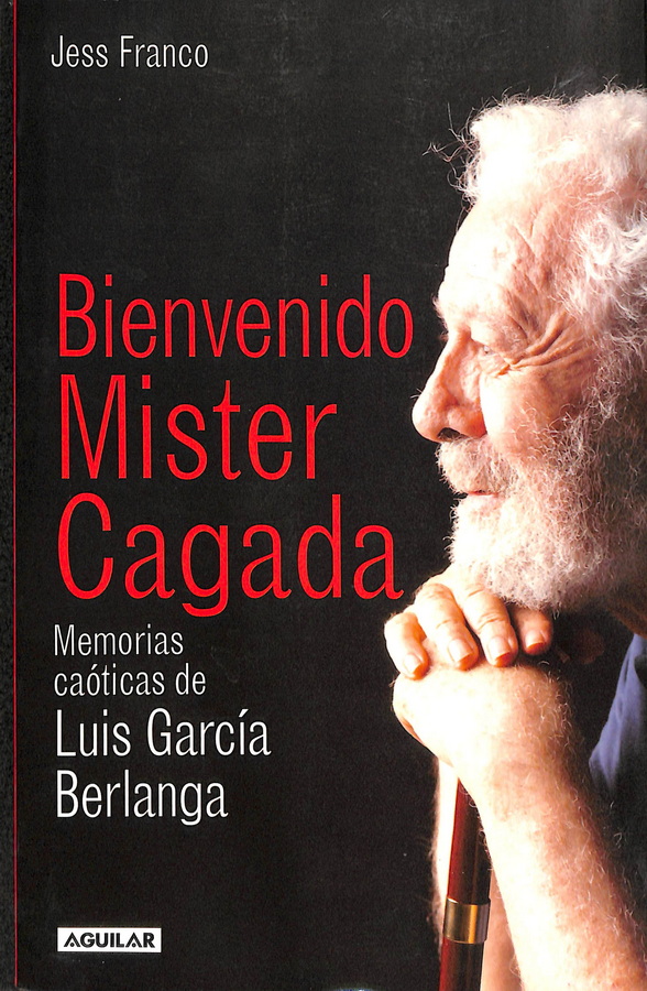 BIENVENIDO MISTER CAGADA. MEMORIAS CAÓTICAS DE LUIS GARCÍA BERLANGA