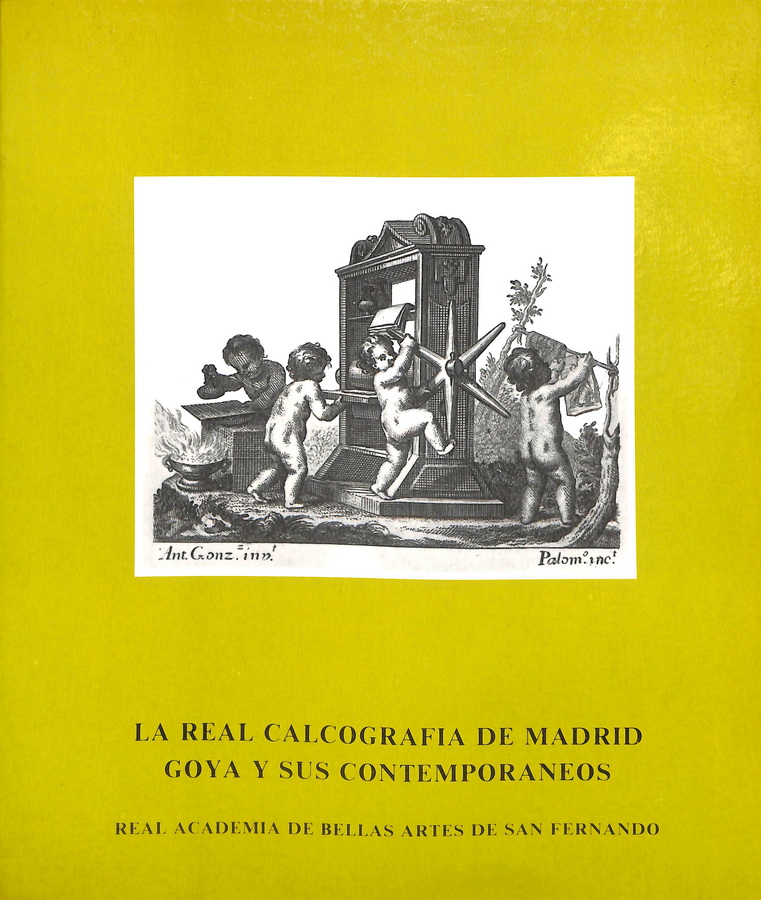 LA REAL CALCOGRAFÍA DE MADRID. GOYA Y SUS CONTEMPORÁNEOS