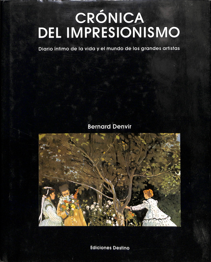 CRÓNICA DEL IMPRESIONISMO. DIARIO ÍNTIMO DE LA VIDA Y EL MUNDO DE LOS GRANDES ARTISTAS