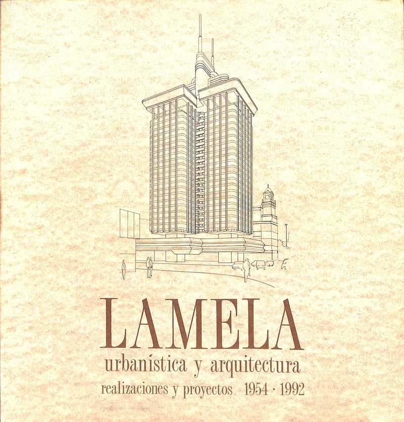 LAMELA URBANÍSTICA Y ARQUITECTURA. REALIZACIONES Y PROYECTOS 1954-1992