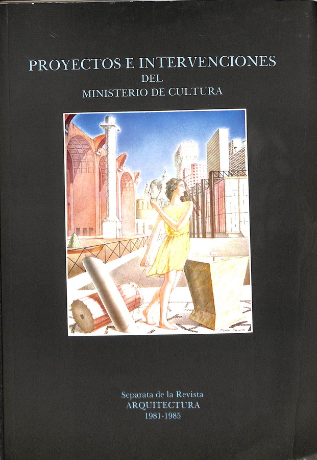 PROYECTOS E INTERVENCIONES DEL MINISTERIO DE CULTURA. SEPARATA DE LA REVISTA ARQUITECTURA 1981-1985