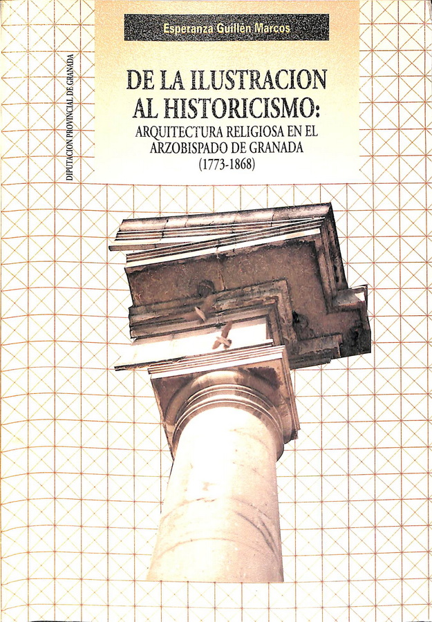 DE LA ILUSTRACIÓN AL HISTORICISMO: ARQUITECTURA RELIGIOSA EN EL ARZOBISPADO DE GRANADA (1773-1868)