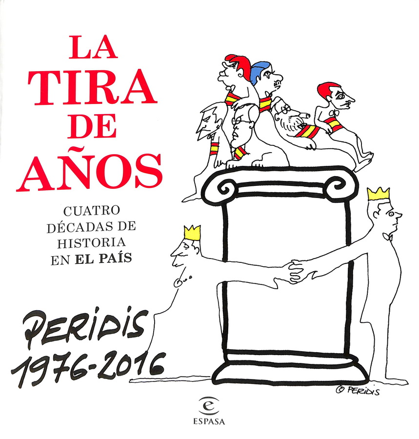 LA TIRA DE AÑOS. CUATRO DÉCADAS DE HISTORIA EN EL PAÍS. PERIDIS 1976-2016