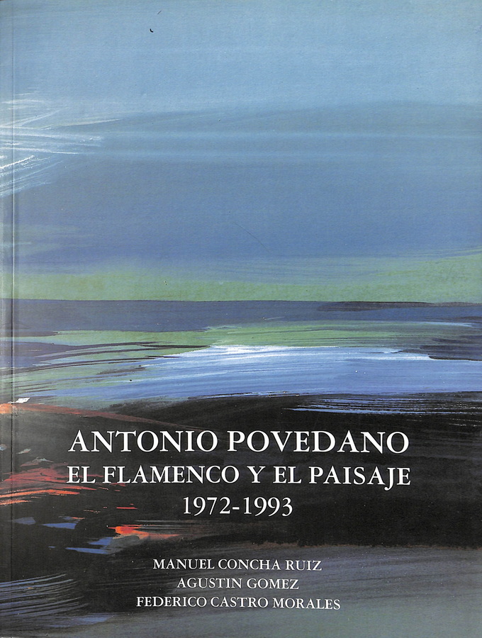 ANTONIO POVEDANO. EL FLAMENCO Y EL PAISAJE 1972-1993